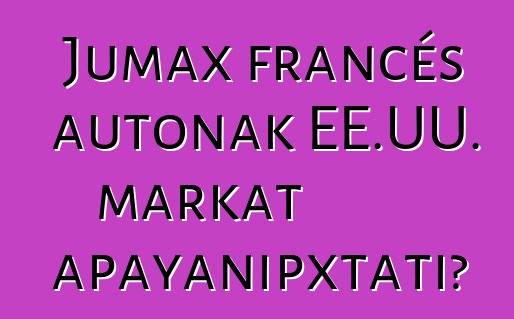 Jumax francés autonak EE.UU. markat apayanipxtati?