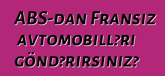 ABŞ-dan Fransız avtomobilləri göndərirsiniz?