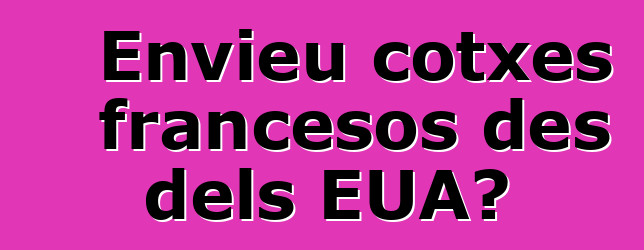 Envieu cotxes francesos des dels EUA?