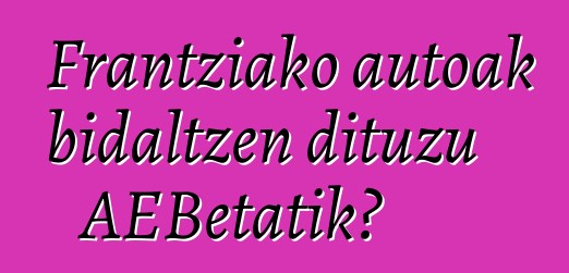 Frantziako autoak bidaltzen dituzu AEBetatik?