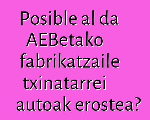 Posible al da AEBetako fabrikatzaile txinatarrei autoak erostea?