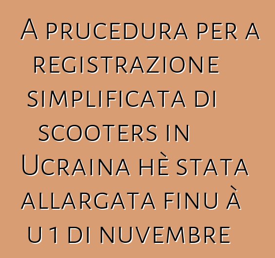 A prucedura per a registrazione simplificata di scooters in Ucraina hè stata allargata finu à u 1 di nuvembre