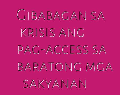 Gibabagan sa krisis ang pag-access sa baratong mga sakyanan