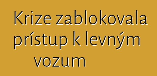 Krize zablokovala přístup k levným vozům