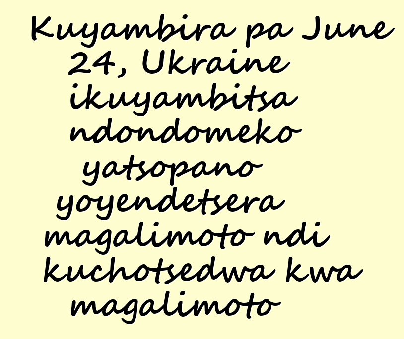 Kuyambira pa June 24, Ukraine ikuyambitsa ndondomeko yatsopano yoyendetsera magalimoto ndi kuchotsedwa kwa magalimoto