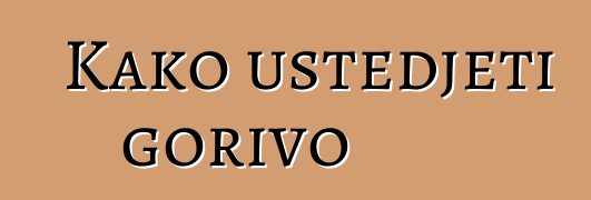 Kako uštedjeti gorivo