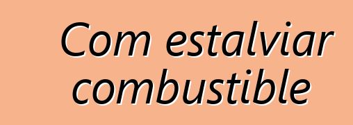 Com estalviar combustible