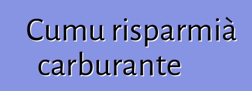 Cumu risparmià carburante