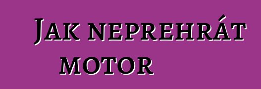 Jak nepřehřát motor