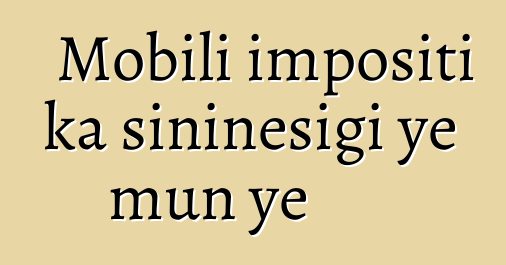 Mobili impositi ka siniɲɛsigi ye mun ye