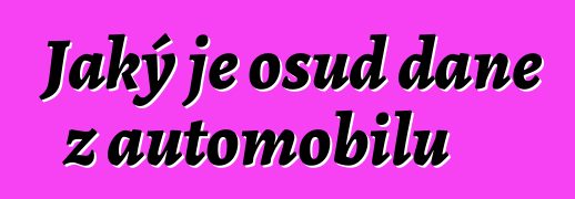 Jaký je osud daně z automobilů