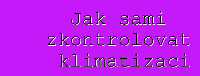 Jak sami zkontrolovat klimatizaci