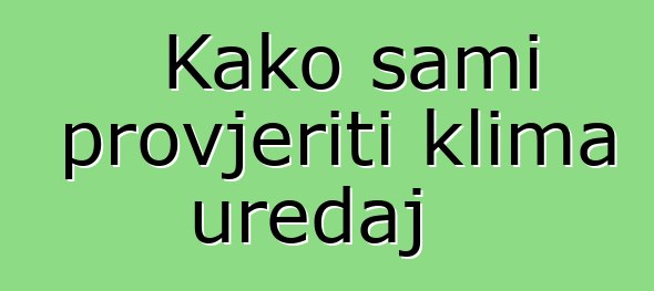 Kako sami provjeriti klima uređaj