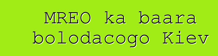 MREO ka baara bolodacogo Kiev