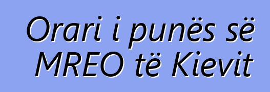 Orari i punës së MREO të Kievit