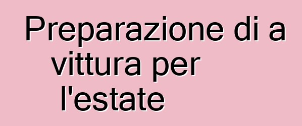 Preparazione di a vittura per l'estate