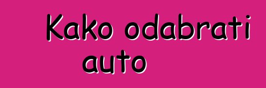 Kako odabrati auto