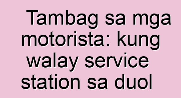 Tambag sa mga motorista: kung walay service station sa duol