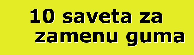 10 saveta za zamenu guma