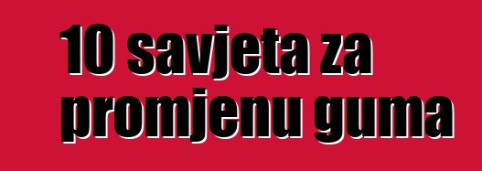 10 savjeta za promjenu guma