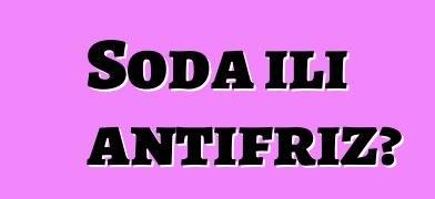 Soda ili antifriz?