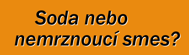 Soda nebo nemrznoucí směs?