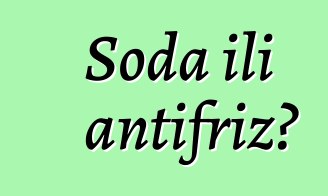 Soda ili antifriz?