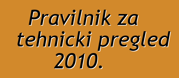 Pravilnik za tehnički pregled 2010.