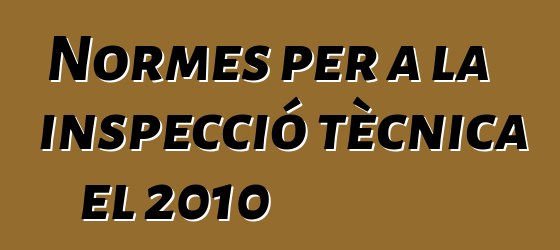 Normes per a la inspecció tècnica el 2010