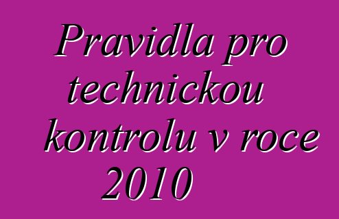 Pravidla pro technickou kontrolu v roce 2010
