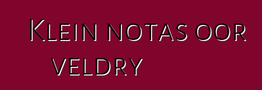 Klein notas oor veldry