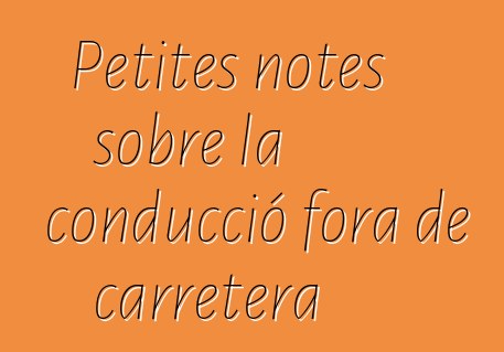 Petites notes sobre la conducció fora de carretera