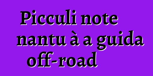 Picculi note nantu à a guida off-road