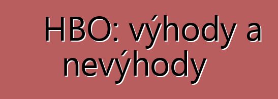 HBO: výhody a nevýhody