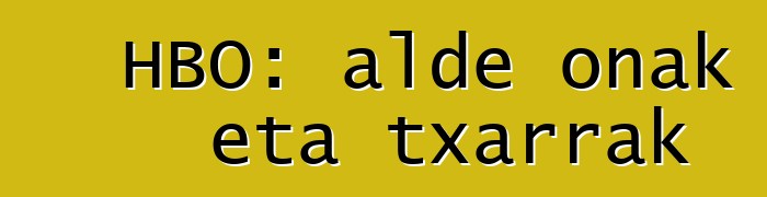HBO: alde onak eta txarrak