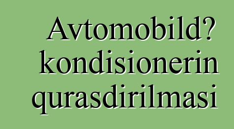 Avtomobildə kondisionerin quraşdırılması