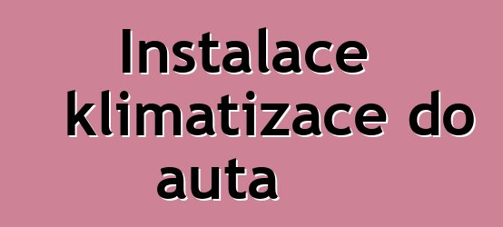 Instalace klimatizace do auta