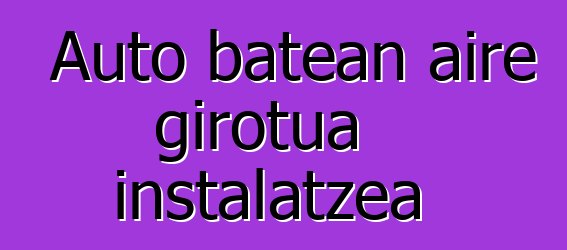 Auto batean aire girotua instalatzea