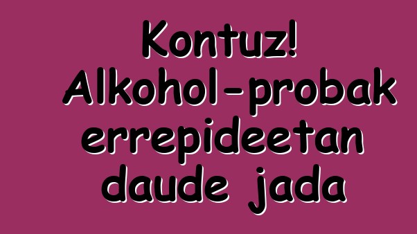Kontuz! Alkohol-probak errepideetan daude jada