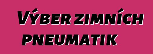 Výběr zimních pneumatik