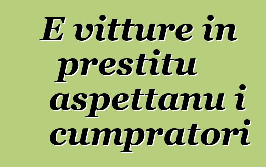 E vitture in prestitu aspettanu i cumpratori