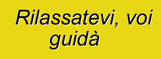 Rilassatevi, voi guidà