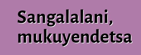 Sangalalani, mukuyendetsa