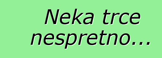 Neka trče nespretno...