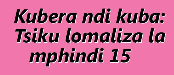 Kubera ndi kuba: Tsiku lomaliza la mphindi 15