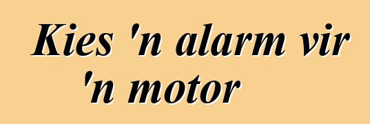 Kies 'n alarm vir 'n motor