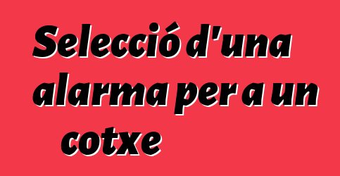 Selecció d'una alarma per a un cotxe