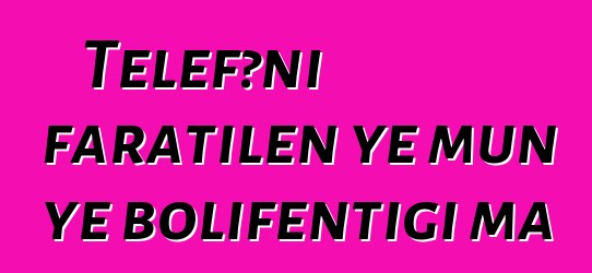 Telefɔni faratilen ye mun ye bolifɛntigi ma