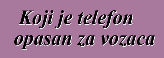 Koji je telefon opasan za vozača