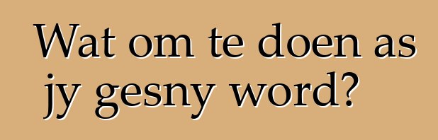Wat om te doen as jy gesny word?